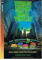 TEENAGE MUTANT NINJA TURTLES - JUNIOR NOVEL Lean, Green and on the Screen: Junior Novel