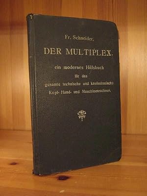 Bild des Verkufers fr Der "Multiplex", ein Hilfsbuch fr das gesamte kaufmnnische und technische Kopf-, Hand- und Maschinen-Rechenwesen. Bearbeitet und herausgegeben von der Rechenapparate-Fabrik Fr. Schneider- zum Verkauf von Das Konversations-Lexikon