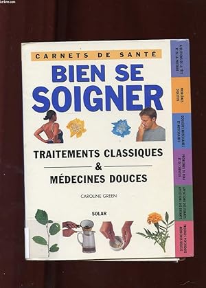 Seller image for BIEN SE SOIGNER. CARNETS DE SANTE. TRAITEMENTS CLASSIQUES ET MEDECINES DOUCES for sale by Le-Livre