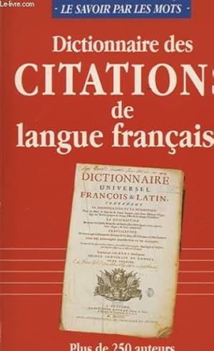 Imagen del vendedor de DICTIONNAIRE DES CITATIONS DE LANGUE FRANCAISE PLUS DE 250 AUTEURS 1000 MOTS CLES ET 2300 CITATIONS POUR AVOIR REPONSE A TOUT a la venta por Le-Livre