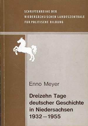Dreizehn Tage deutscher Geschichte in Niedersachsen 1932 - 1955.