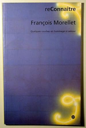 Image du vendeur pour RECONNAITRE. FRANOIS MORELLET. Quelques courbes en hommage  Lamour mis en vente par Llibres del Mirall
