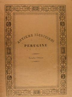 Antiche Iscrizioni Perugine raccolte dichiarate e pubblicate da Gio. Battista Vermiglioli. Edizio...