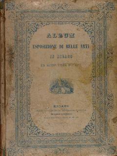 Album Esposizione di Belle Arti in Milano e Venezia dedicato all'Illustrissima Signora Duchessa G...