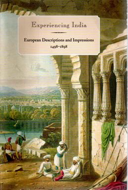 Seller image for Experiencing India: European descriptions and impressions, 1498-1898. An Exhibition held at the Thomas Fisher Rare Book Library, University of Toronto, 19 January-21 March, 1998 for sale by Sutton Books