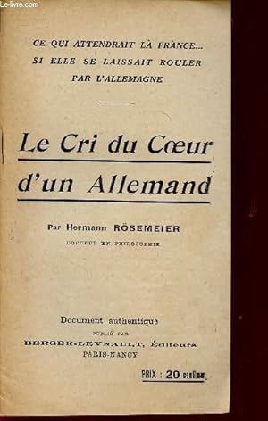 Seller image for LE CRI DU COEUR D'UN ALLEMAND / CE QUI ATTENDRAIT LA FRANCE . SI ELLE SE LAISSAIT ROULER PAR L'ALLEMAGNE / DOCUMENT AUTHENTIQUE. for sale by Le-Livre