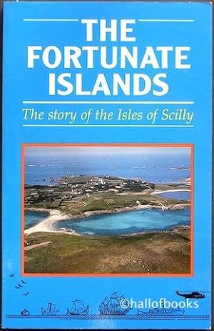 The Fortunate Islands: The Story Of The Isle of Scilly