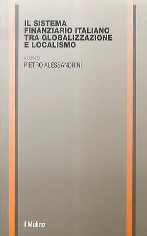 Imagen del vendedor de Il sistema finanziario italiano tra globalizzazione e localismo. a la venta por Libreria Oreste Gozzini snc