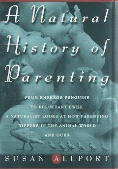 A Natural History of Parenting: From Emperor Penguins to Reluctant Ewes.