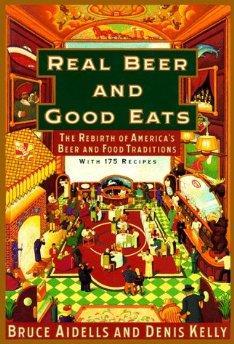 Real Beer And Good Eats: The Rebirth of America's Beer and Food Traditions.