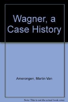 Wagner: A Case History.