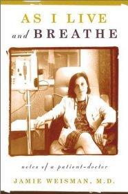 As I Live and Breathe: Notes of a Patient-Doctor.