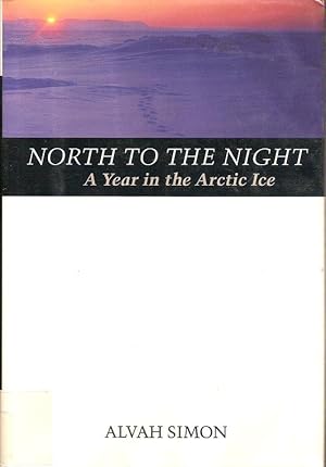 Seller image for NORTH TO THE NIGHT. A YEAR IN THE ARCTIC ICE. for sale by Legacy Books