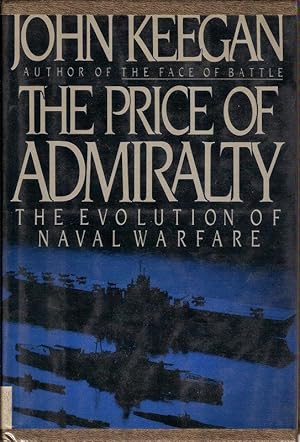 Seller image for THE PRICE OF ADMIRALTY. THE EVOLUTION OF NAVAL WARFARE. for sale by Legacy Books