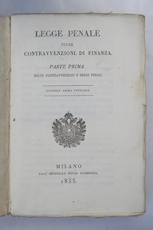 Legge penale sulle contravvenzioni di Finanza. Parte Prima. Delle contravvenzioni e delle penali ...