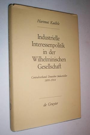 Industrielle Interessenpolitik in der Wilhelminischen Gesellschaft : Centralverband Deutscher Ind...