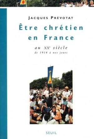 Etre chrétien en France au XXe siècle de 1914 à nos jours tome 4