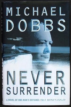 Never Surrender: A Novel Of One Man's Defiance And A Nation's Courage