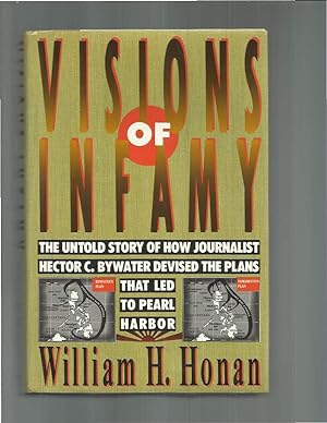 VISIONS OF INFAMY: The Untold Story Of How Journalist Hector C. Bywater Devised The Plans That Le...