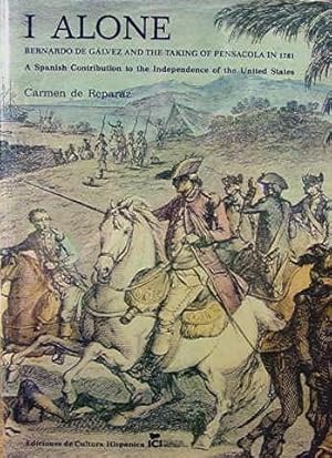 I Alone: Bernardo de Galvez and the Taking of Pensacola in 1781