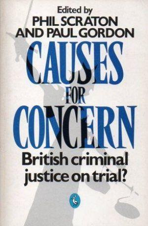 CAUSES FOR CONCERN British Criminal Justice on Trial?