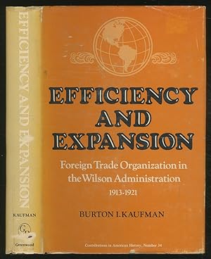 Seller image for Efficiency and ExpANSION: FOREIGN TRADE ORGANIZATION IN THE WILSON ADMINISTRATION, 1913-1921 for sale by Between the Covers-Rare Books, Inc. ABAA