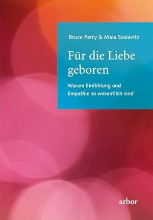 Seller image for Fr die Liebe geboren : Warum Einfhlung und Empathie so wesentlich sind for sale by AHA-BUCH GmbH