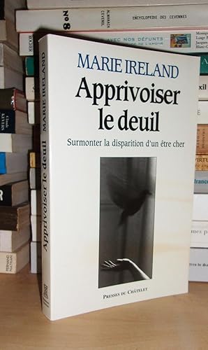 Imagen del vendedor de APPRIVOISER LE DEUIL : Surmonter la disparition d'un tre Cher a la venta por Planet's books