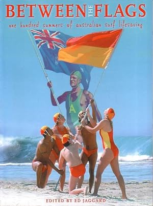 Seller image for BETWEEN THE FLAGS. One Hundred Summers of Australian Surf Lifesaving. for sale by Jean-Louis Boglio Maritime Books