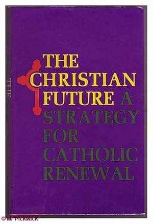 Bild des Verkufers fr The Christian Future: A Strategy for Catholic Renewal zum Verkauf von Mr Pickwick's Fine Old Books