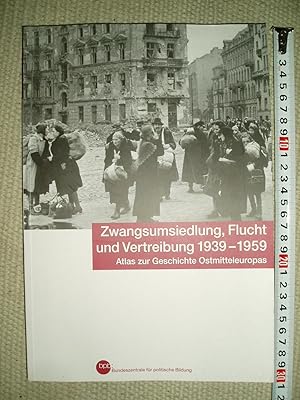 Zwangsumsiedlung, Flucht und Vertreibung 1939-1959 : Atlas zur Geschichte Ostmitteleuropas