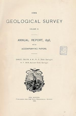 Image du vendeur pour Iowa Geological Survey. Volume IX. Annual Report 1898: Geology of Carrol, Humboldt, Story, Muscatine and Scott Counties. Artesian Wells of the Belle Plain Area mis en vente par Barter Books Ltd