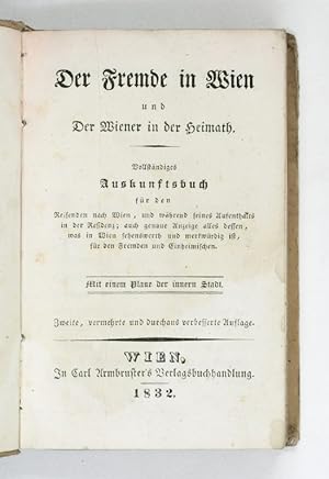 Der Fremde in Wien und der Wiener in der Heimath. Vollständiges Auskunftsbuch für den Reisenden n...