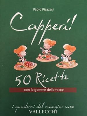 Bild des Verkufers fr Capperi! 50 ricette con le gemme delle rocce. zum Verkauf von FIRENZELIBRI SRL