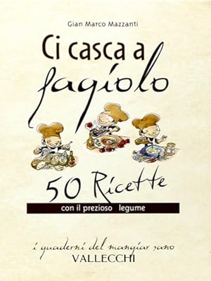 Imagen del vendedor de Ci casca a fagiolo. 50 ricette con il prezioso legume. a la venta por FIRENZELIBRI SRL