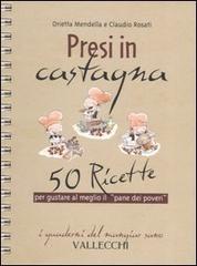 Bild des Verkufers fr Presi in castagna. 50 ricette per gustare al meglio il pane dei poveri. zum Verkauf von FIRENZELIBRI SRL