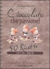 Bild des Verkufers fr Cioccolato che passione! 50 ricette con il cibo degli dei. zum Verkauf von FIRENZELIBRI SRL