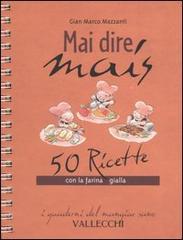 Seller image for Mai dire mais. 50 ricette con la farina gialla. for sale by FIRENZELIBRI SRL