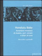 Seller image for Honolulu baby. Avventure hawaiane di musica, surf, vulcani e chiari di luna. for sale by FIRENZELIBRI SRL