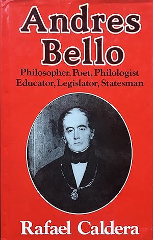 Andres Bello, philosopher, poet, philologist, educator, legislator, statesman. Translated by John...