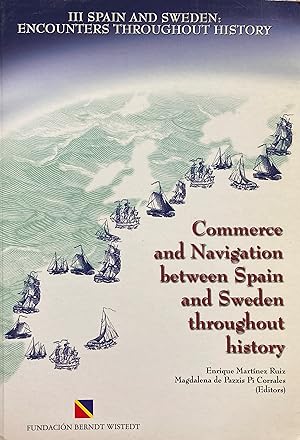 Seller image for Commerce and navigation between Spain and Sweden throughout history. [Proceedings of the 3rd Encuentro Histrico Espaa-Suecia, University of Cdiz, 2-4 December, 1998.] At head of title: III Spain and Sweden: encounters throughout history. for sale by Jack Baldwin Rare Books