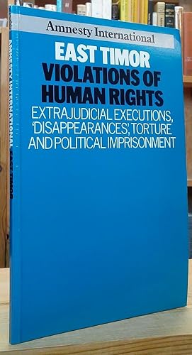 East Timor Violations of Human Rights: Extrajudicial Executions, 'Disappearances', Torture and Po...