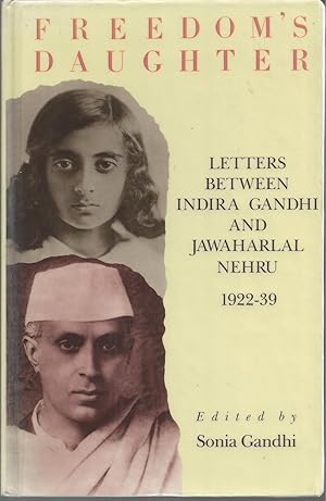 Bild des Verkufers fr Freedom's Daughter Letters Between Indira Gandhi and Jawaharlal Nehru 1922-1939 zum Verkauf von BYTOWN BOOKERY