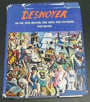 Desnoyer: Sa Vie, Son Oeuvre, Ses Amis, Ses Voyages