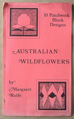 Image du vendeur pour Australian wildflowers : 10 patchwork block designs. mis en vente par Lost and Found Books