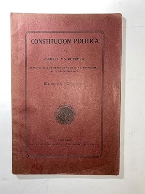 Constitución Política Del Estado L. y S. De Puebla, Expedida El 8 De Septiembre De 1917 y Promulg...