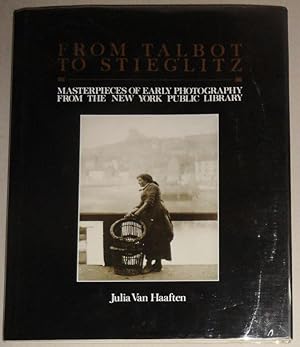 Image du vendeur pour From Talbot to Stieglitz; Masterpieces of Early Photography from the New York Public Library mis en vente par DogStar Books