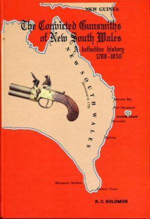 The Convicted Gunsmiths of New South Wales: A Definitive History 1788 - 1850.