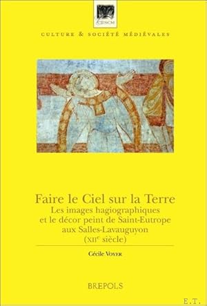 Immagine del venditore per Faire le ciel sur la terre Les images hagiographiques et le decor peint de Saint-Eutrope aux Salles-Lavauguyon (XIIe siecle), venduto da BOOKSELLER  -  ERIK TONEN  BOOKS