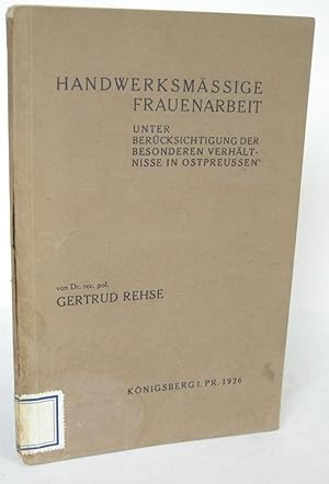 Handwerksmässige Frauenarbeit Unter Berücksichtigung der besonderen Verhältnisse in Ostpreussen